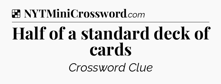 Solution: Half of a standard deck of cards - NYT Crossword