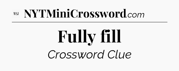 Fully fill - WSJ Crossword