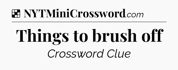 Solution: Things to brush off - NYT Crossword
