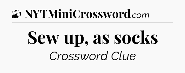 Sew up, as socks - Daily Themed Classic Crossword