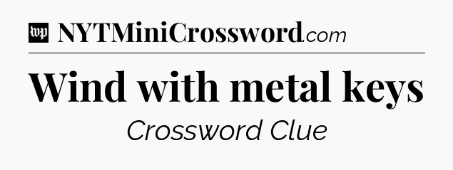 Wind with metal keys Crossword Clue