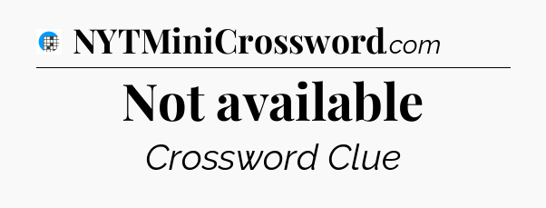 Not available Crossword Clue