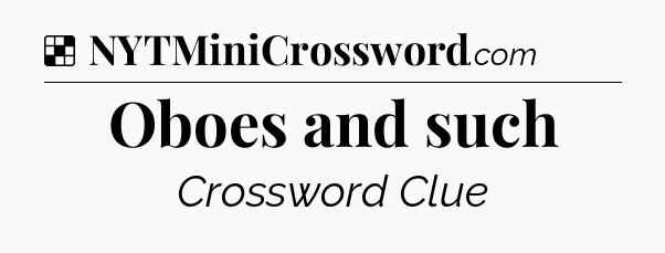 Solution: Oboes and such - NYT Crossword