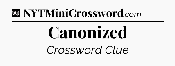 Canonized Crossword Clue