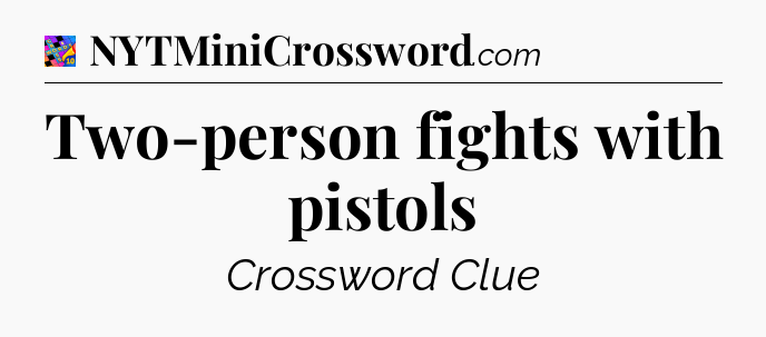 Two-person fights with pistols Crossword Clue