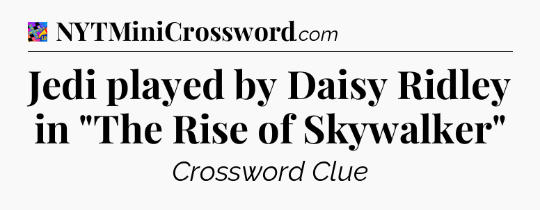 Jedi played by Daisy Ridley in 