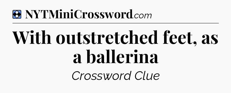 Solution: With outstretched feet, as a ballerina - NYT Mini Crossword
