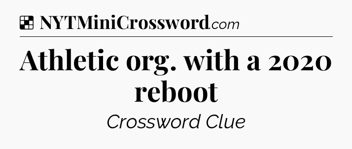 Solution: Athletic org. with a 2020 reboot - NYT Crossword