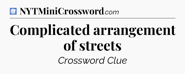 Complicated arrangement of streets Puzzle Page Crossword Clue