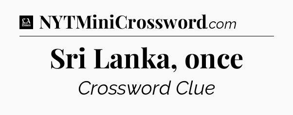 Sri Lanka, once - LA Times Crossword