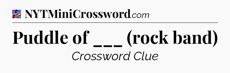 Puddle of ___ (rock band) Crossword Clue