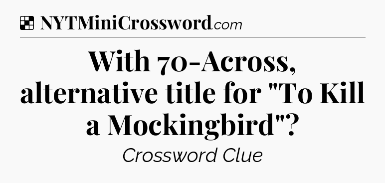 Solution: With 70-Across, alternative title for 