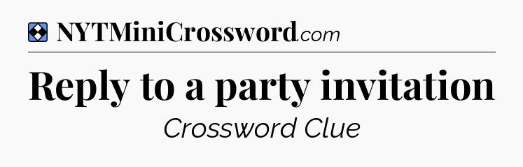 Solution: Reply to a party invitation - NYT Mini Crossword