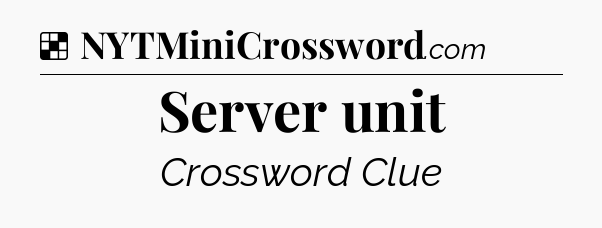 Solution: Server unit - NYT Crossword