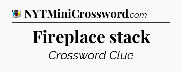 Fireplace stack Crossword Clue