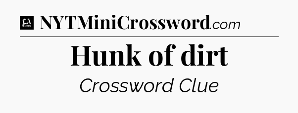 Hunk of dirt - LA Times Crossword