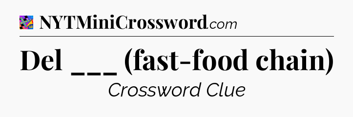 Del ___ (fast-food chain) Crossword Clue