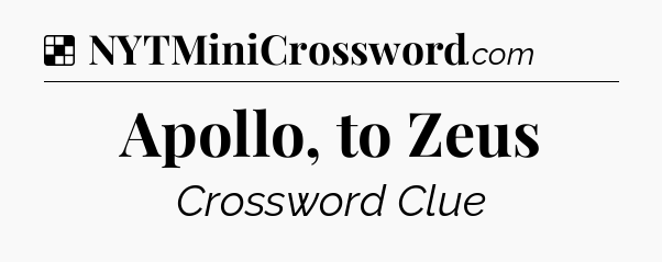 Solution: Apollo, to Zeus - NYT Crossword