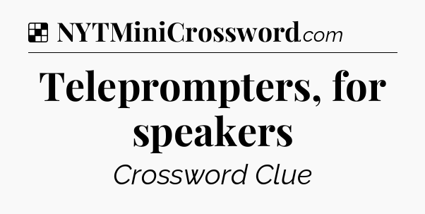 Solution: Teleprompters, for speakers - NYT Crossword