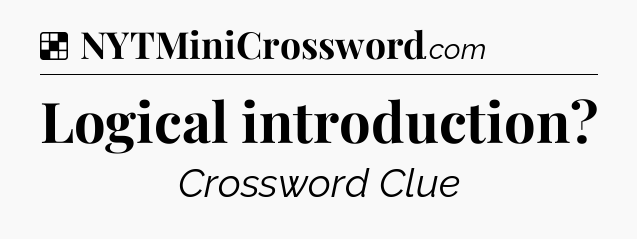 Solution: Logical introduction - NYT Crossword