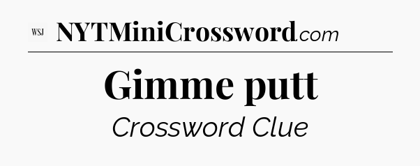 Gimme putt - WSJ Crossword