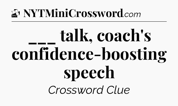 ___ talk, coach's confidence-boosting speech - Daily Themed Classic Crossword