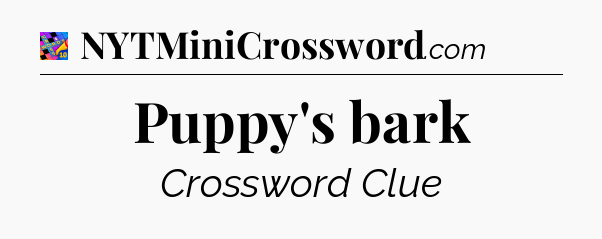 Puppy's bark Crossword Clue
