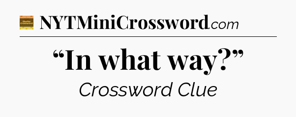 “In what way?” crossword clue Eugene Sheffer