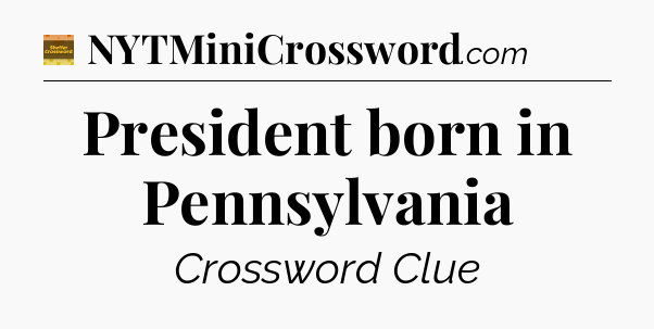 President born in Pennsylvania - Eugene Sheffer Crossword