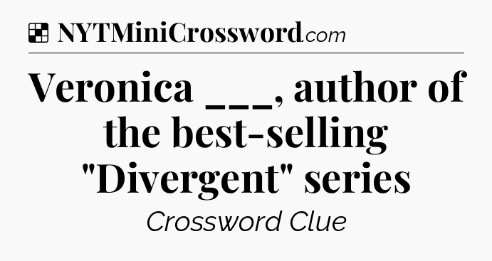 Solution: Veronica ___, author of the best-selling 
