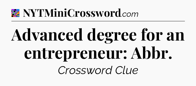 Advanced degree for an entrepreneur: Abbr Crossword Clue