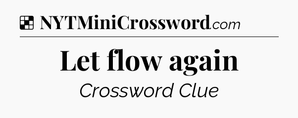 Solution: Let flow again - NYT Crossword