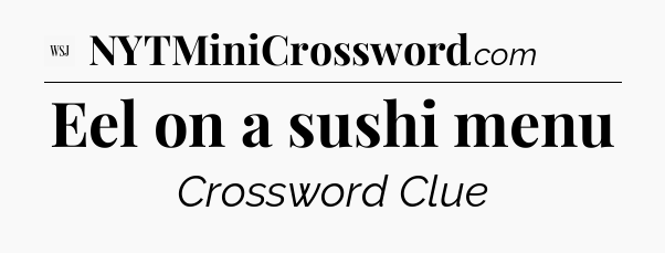 Eel on a sushi menu - WSJ Crossword