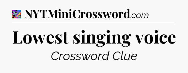 Lowest singing voice Crossword Clue