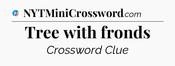 Tree with fronds Crossword Clue