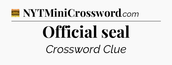 Official seal crossword clue Eugene Sheffer