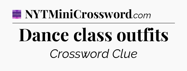 Dance class outfits - Thomas Joseph Crossword