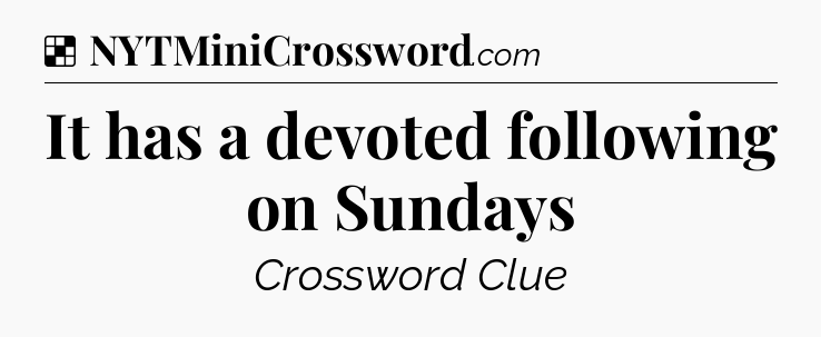 Solution: It has a devoted following on Sundays - NYT Crossword