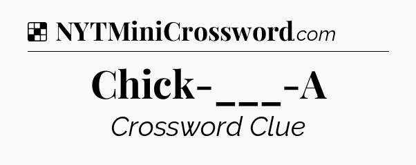 Solution: Chick-___-A - NYT Crossword