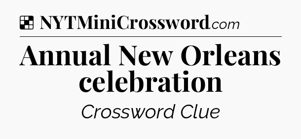 Solution: Annual New Orleans celebration - NYT Crossword