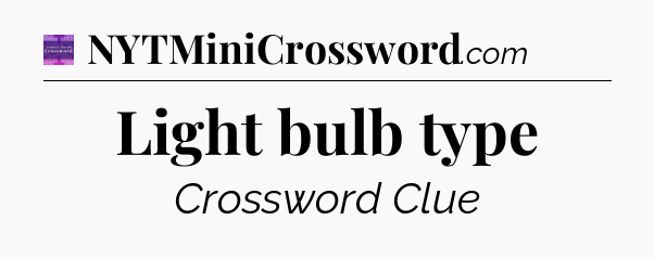 Light bulb type - Thomas Joseph Crossword