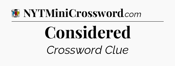 Considered Crossword Clue