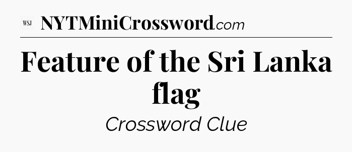 Feature of the Sri Lanka flag - WSJ Crossword