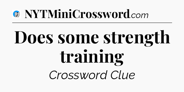 Does some strength training Crossword Clue