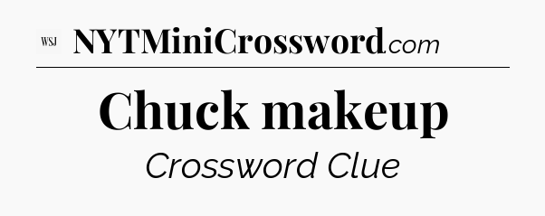 Chuck makeup - WSJ Crossword