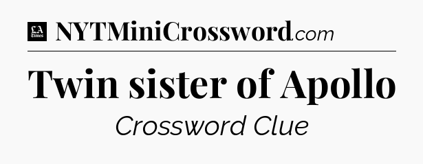 Twin sister of Apollo - LA Times Crossword