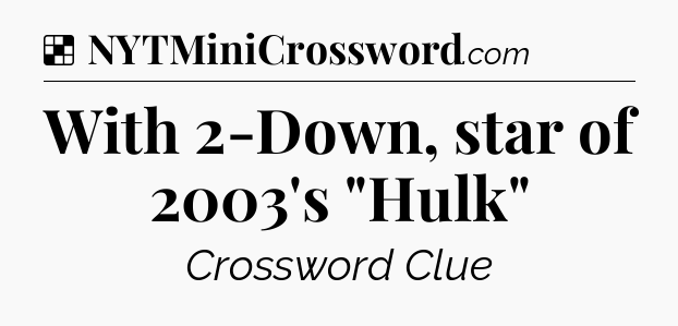 Solution: With 2-Down, star of 2003's 