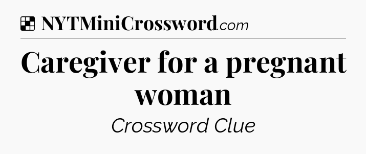 Solution: Caregiver for a pregnant woman - NYT Crossword