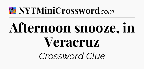 Afternoon snooze, in Veracruz Crossword Clue