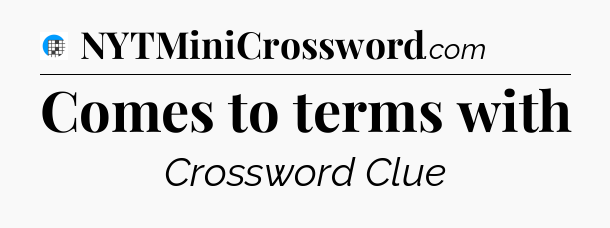 Comes to terms with Crossword Clue